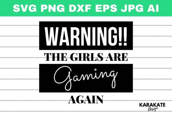Warning Girls Are Gaming Again: Graphics for Crafts
